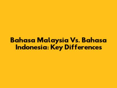 Bahasa Malaysia Vs. Bahasa Indonesia: Key Differences