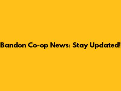 Bandon Co-op News: Stay Updated!