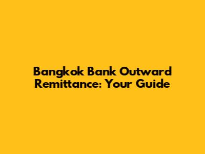 Bangkok Bank Outward Remittance: Your Guide