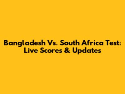 Bangladesh Vs. South Africa Test: Live Scores & Updates
