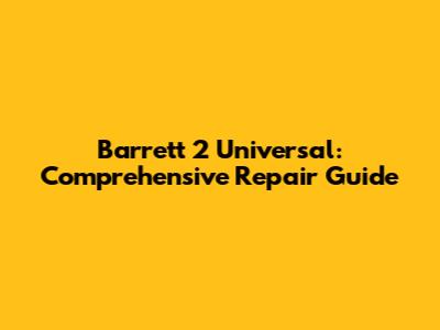 Barrett 2 Universal: Comprehensive Repair Guide