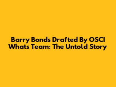 Barry Bonds Drafted By OSCI What's Team: The Untold Story