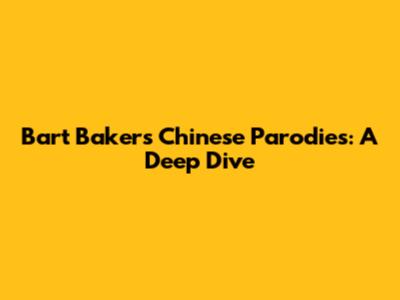 Bart Baker's Chinese Parodies: A Deep Dive