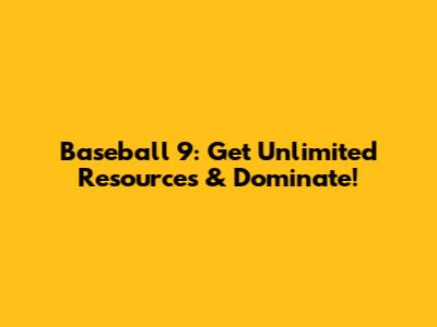 Baseball 9: Get Unlimited Resources & Dominate!