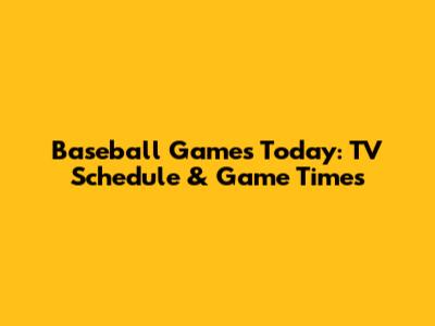 Baseball Games Today: TV Schedule & Game Times