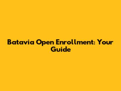 Batavia Open Enrollment: Your Guide