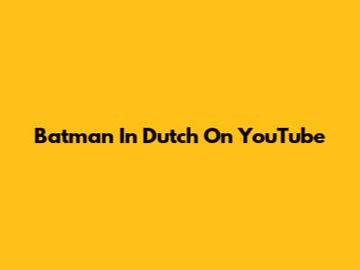 Batman In Dutch On YouTube