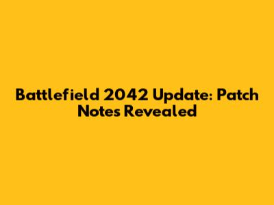 Battlefield 2042 Update: Patch Notes Revealed