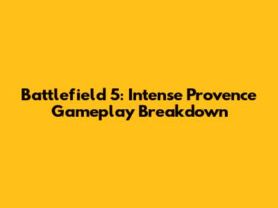 Battlefield 5: Intense Provence Gameplay Breakdown