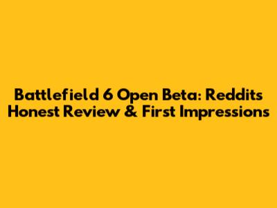 Battlefield 6 Open Beta: Reddit's Honest Review & First Impressions