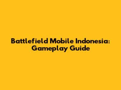 Battlefield Mobile Indonesia: Gameplay Guide
