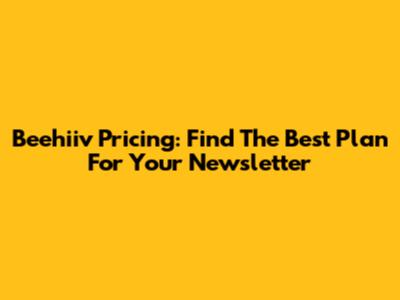 Beehiiv Pricing: Find The Best Plan For Your Newsletter