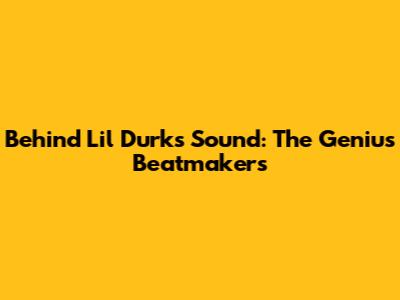 Behind Lil Durk's Sound: The Genius Beatmakers