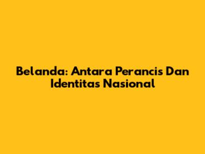 Belanda: Antara Perancis Dan Identitas Nasional