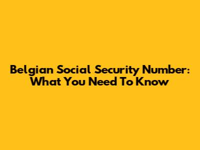 Belgian Social Security Number: What You Need To Know