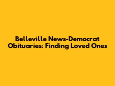 Belleville News-Democrat Obituaries: Finding Loved Ones