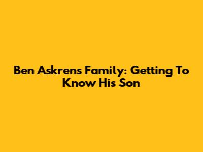Ben Askren's Family: Getting To Know His Son