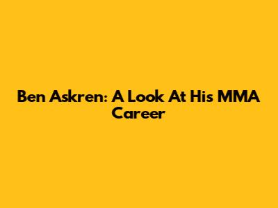 Ben Askren: A Look At His MMA Career