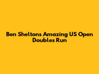 Ben Shelton's Amazing US Open Doubles Run
