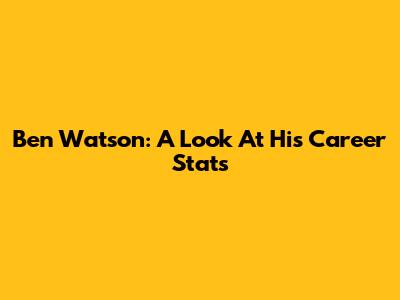 Ben Watson: A Look At His Career Stats