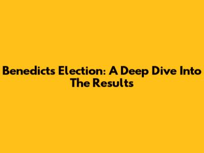 Benedict's Election: A Deep Dive Into The Results