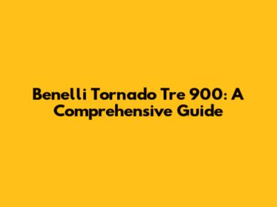 Benelli Tornado Tre 900: A Comprehensive Guide