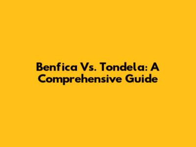 Benfica Vs. Tondela: A Comprehensive Guide