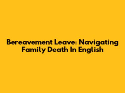 Bereavement Leave: Navigating Family Death In English