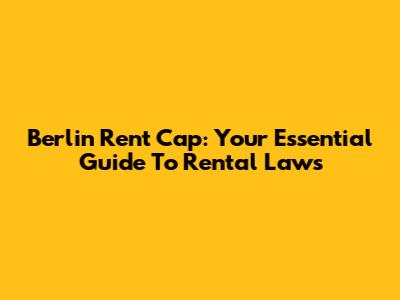 Berlin Rent Cap: Your Essential Guide To Rental Laws