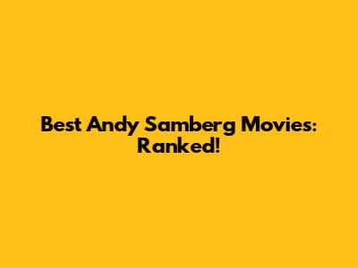 Best Andy Samberg Movies: Ranked!