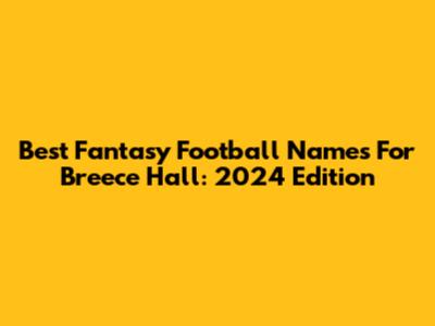 Best Fantasy Football Names For Breece Hall: 2024 Edition