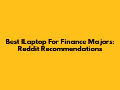 Best ILaptop For Finance Majors: Reddit Recommendations