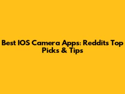 Best IOS Camera Apps: Reddit's Top Picks & Tips