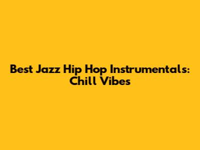 Best Jazz Hip Hop Instrumentals: Chill Vibes