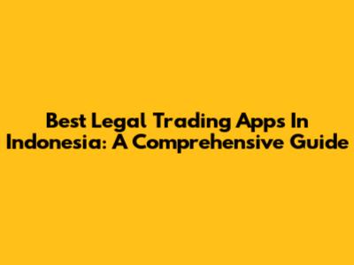 Best Legal Trading Apps In Indonesia: A Comprehensive Guide