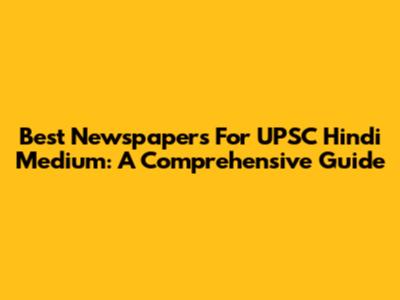 Best Newspapers For UPSC Hindi Medium: A Comprehensive Guide