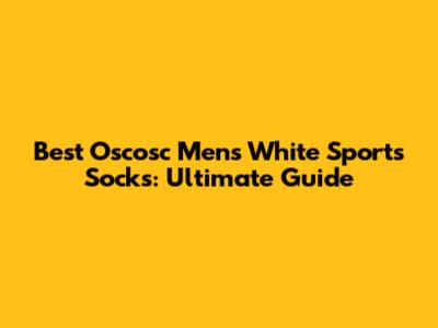 Best Oscosc Men's White Sports Socks: Ultimate Guide