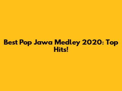 Best Pop Jawa Medley 2020: Top Hits!
