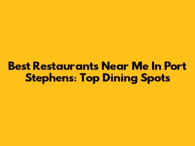 Best Restaurants Near Me In Port Stephens: Top Dining Spots