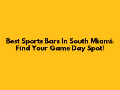 Best Sports Bars In South Miami: Find Your Game Day Spot!
