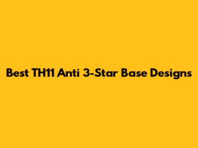 Best TH11 Anti 3-Star Base Designs