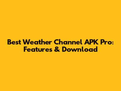 Best Weather Channel APK Pro: Features & Download