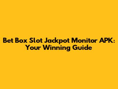 Bet Box Slot Jackpot Monitor APK: Your Winning Guide