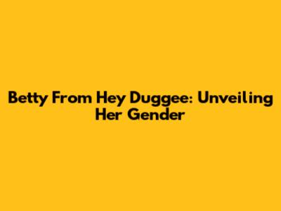 Betty From Hey Duggee: Unveiling Her Gender