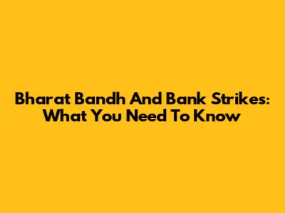 Bharat Bandh And Bank Strikes: What You Need To Know