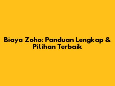 Biaya Zoho: Panduan Lengkap & Pilihan Terbaik