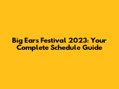 Big Ears Festival 2023: Your Complete Schedule Guide