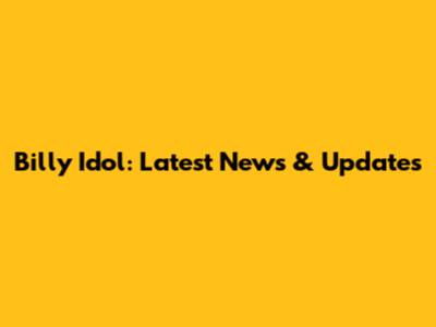 Billy Idol: Latest News & Updates