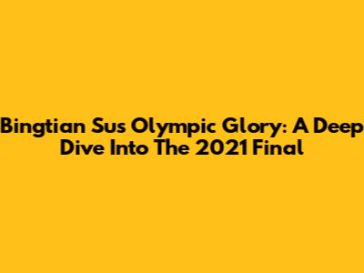 Bingtian Su's Olympic Glory: A Deep Dive Into The 2021 Final