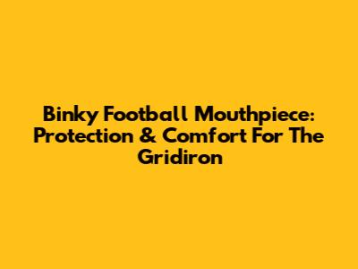 Binky Football Mouthpiece: Protection & Comfort For The Gridiron